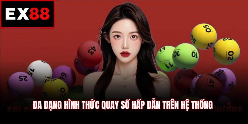Đa dạng hình thức quay số hấp dẫn trên hệ thống