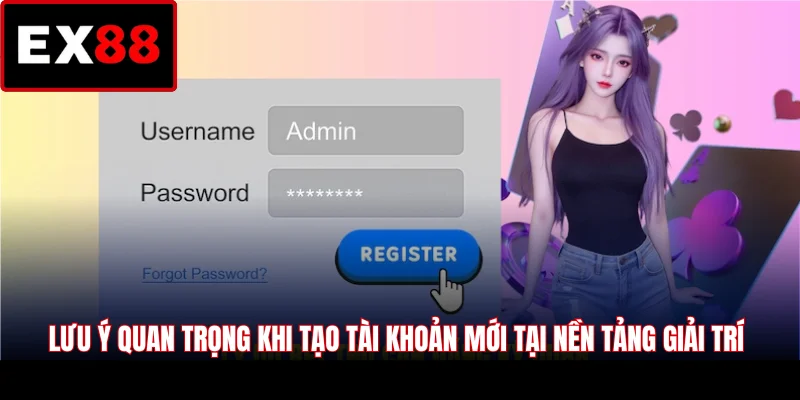 Lưu ý quan trọng khi tạo tài khoản mới tại nền tảng giải trí